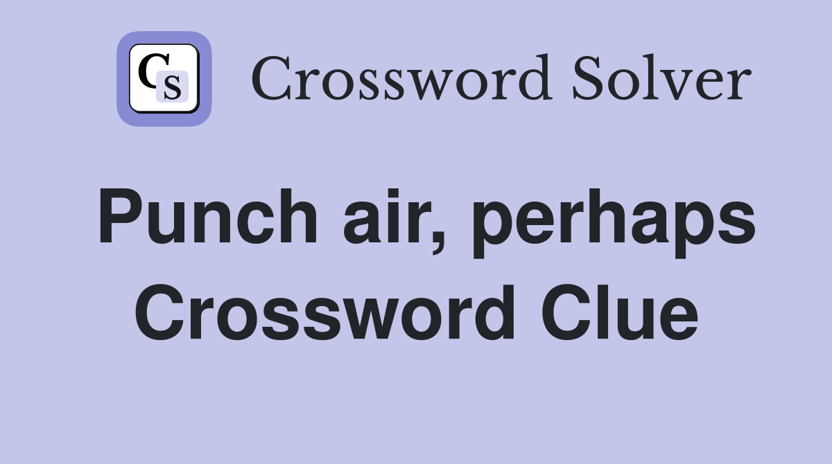Punch air, perhaps Crossword Clue Answers Crossword Solver